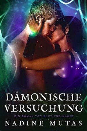 Dämonische Versuchung: Ein Roman von Blut und Magie #3 by Nadine Mutas