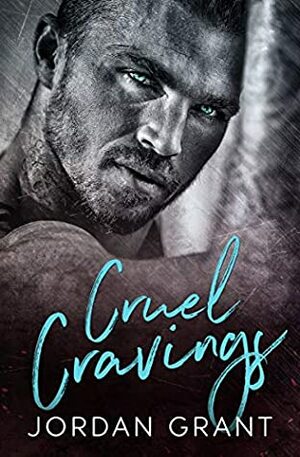 Cruel Cravings by Jordan Grant