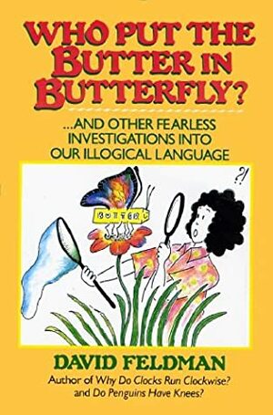 Who Put The Butter In Butterfly? by David Feldman