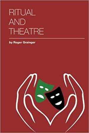 Ritual And Theatre by Roger Grainger