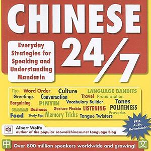 Chinese 24/7: Everyday Strategies for Speaking and Understanding Mandarin by Albert Wolfe