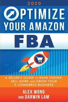 Optimize Your Amazon FBA: A Seller's Guide to Rank Higher, Sell More, and Grow Your ECommerce Business by Alex Wong, Darwin Lam