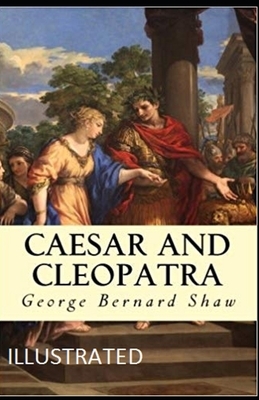 Caesar and Cleopatra Illustrated by George Bernard Shaw