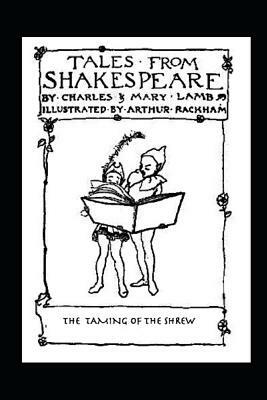 The Taming of the Shrew: Tales From Shakespeare by Charles &. Mary Lamb