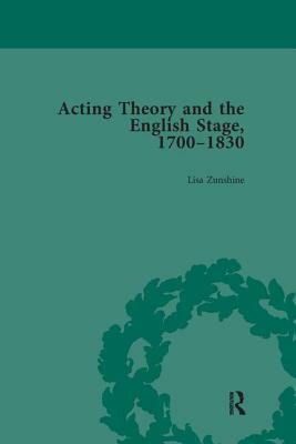 Acting Theory and the English Stage, 1700-1830 Volume 4 by Lisa Zunshine