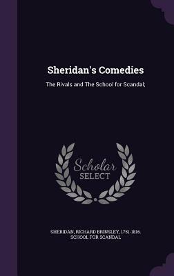 Sheridan's Comedies: The Rivals and the School for Scandal; by 