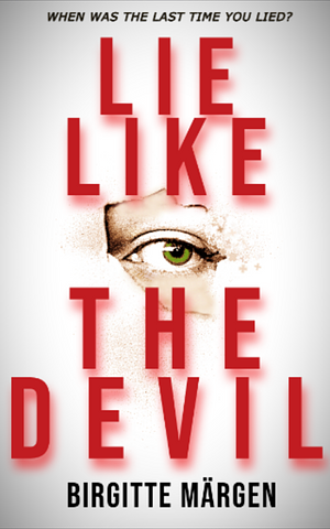 LIE LIKE THE DEVIL by Birgitte Märgen, Birgitte Märgen