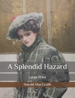 A Splendid Hazard: Large Print by Harold Macgrath