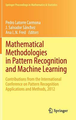 Mathematical Methodologies in Pattern Recognition and Machine Learning: Contributions from the International Conference on Pattern Recognition Applica by 