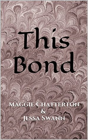 This Bond by Maggie Chatterton, Jessa Swann