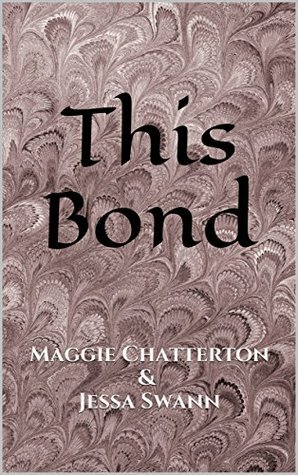 This Bond by Jessa Swann, Maggie Chatterton