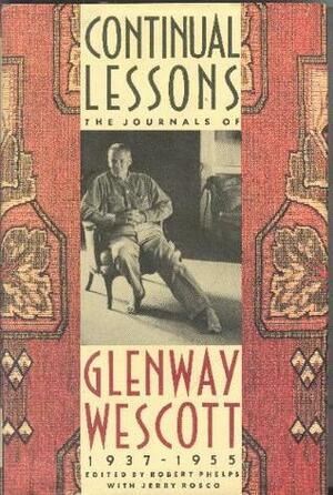 Continual Lessons: The Journals of Glenway Wescott, 1937-1955 by Glenway Wescott