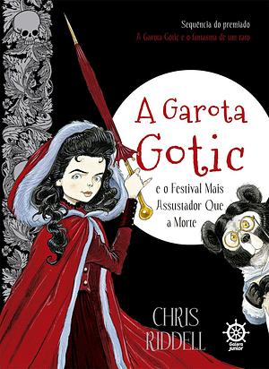 A Garota Gotic e o festival mais assustador que a morte by Chris Riddell