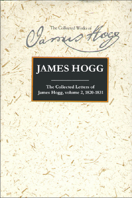 The Collected Letters of James Hogg, Volume 2, 1820-1831 by James Hogg