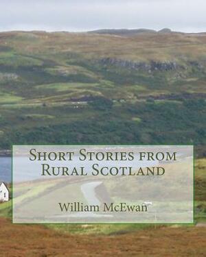 Short Stories from Rural Scotland by William McEwan