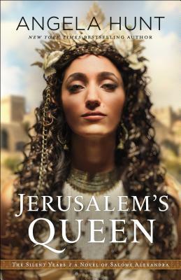 Jerusalem's Queen: A Novel of Salome Alexandra by Angela Hunt