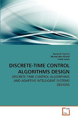 Discrete-Time Control Algorithms Design by Asma Al Tamimi, Murad Abu Khalaf, Frank Lewis