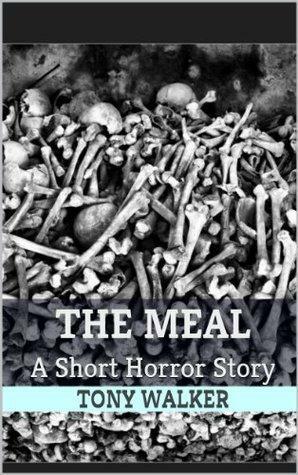 The Meal: A Short Horror Story by Tony Walker