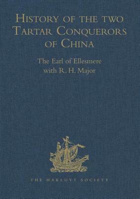 History of the Two Tartar Conquerors of China, Including the Two Journeys Into Tartary of Father Ferdinand Verbiest in the Suite of the Emperor Kang-H by R. H. Major