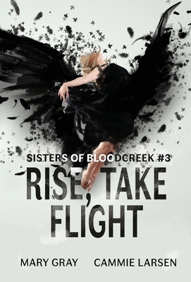 Rise, Take Flight by Mary Gray, Cammie Larsen