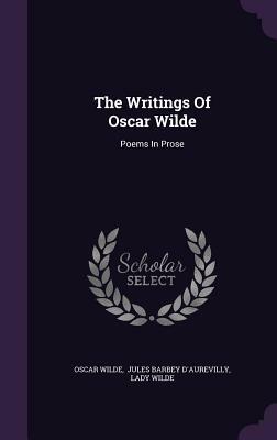 The Writings of Oscar Wilde: Poems in Prose by Oscar Wilde, Lady Wilde