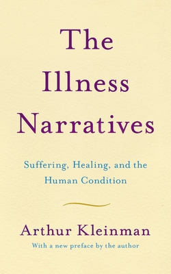 The Illness Narratives: Suffering, Healing, and the Human Condition by Arthur Kleinman