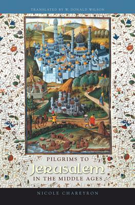 Pilgrims to Jerusalem in the Middle Ages by Nicole Chareyron