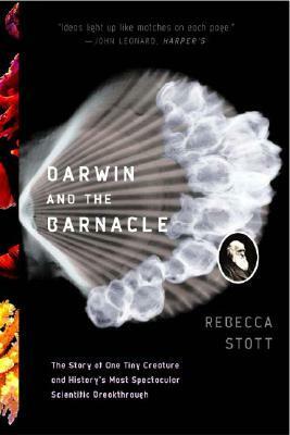 Darwin and the Barnacle: The Story of One Tiny Creature and History's Most Spectacular Scientific Breakthrough by Rebecca Stott