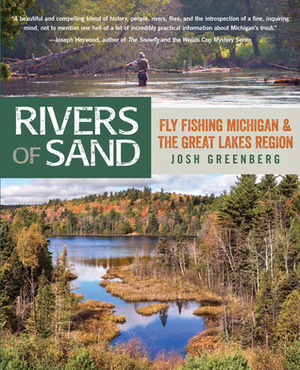 Rivers of Sand: Fly Fishing Michigan and the Great Lakes Region by Josh Greenberg
