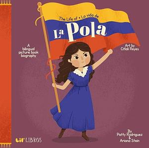 The Life of / La Vida de La Pola by Ariana Stein, Patty Rodriguez