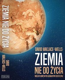 Ziemia nie do życia : nasza planeta po globalnym ociepleniu by David Wallace-Wells