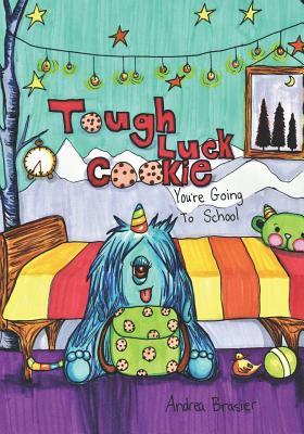 Tough Luck Cookie You're Going to School by Andrea Brasier