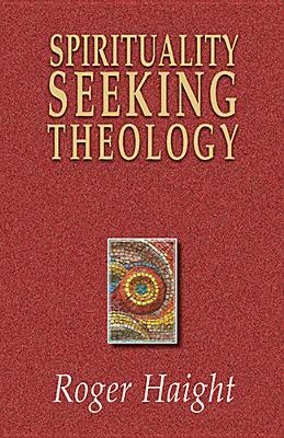 Spirituality Seeking Theology by Roger Haight