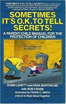 Sometimes It's O.K. to Tell Secrets!: A Parent/Child Manual for the Protection of Children by Dana Barthelme, Bob Crane, Robin Lenett