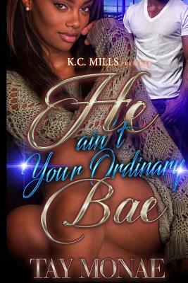 He Ain't Your Ordinary Bae by Tay Mo'Nae