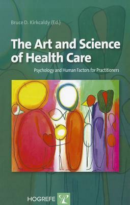 The Art and Science of Health Care: Psychology and Human Factors for Practitioners by 