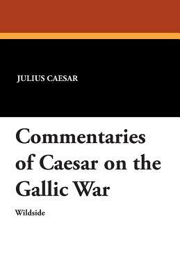 Commentaries of Caesar on the Gallic War by Julius Caesar