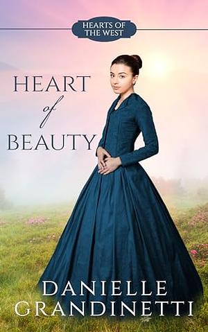 Heart of Beauty by Danielle Grandinetti