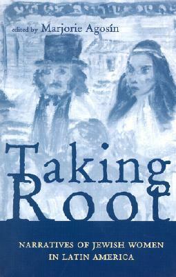 Taking Root: Narratives of Jewish Women in Latin America by Marjorie Agosín