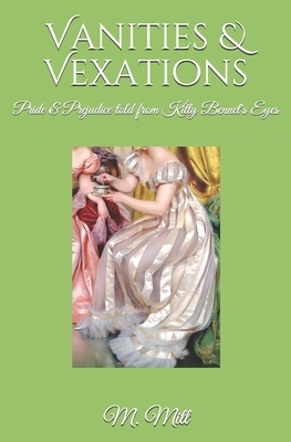 Vanities & Vexations: Pride & Prejudice told from Kitty Bennet's Eyes by M. Mitt