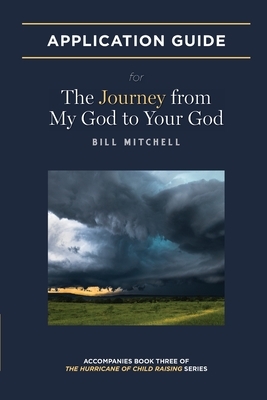 The Journey from My God to Your God: Application Guide by Bill Mitchell