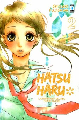 Hatsu haru - La primavera del mio primo amore, Vol. 2 by Shizuki Fujisawa, Alice Settembrini, Chiara Antonozzi, Federica Bellinato, Antonio Lo Muzio