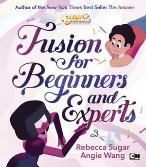 Fusion for Beginners and Experts by Angie Wang, Rebecca Sugar