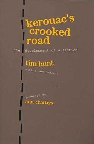 Kerouac's Crooked Road: Development of a Fiction, With a new foreword by Ann Charters and new preface by Tim Hunt by Tim Hunt, Ann Charters