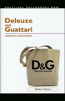 Deleuze and Guattari: Aesthetics and Politics by Robert Porter