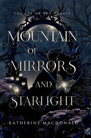 Mountain of Mirrors and Starlight: A Snow White Retelling by Katherine Macdonald