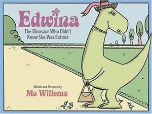 Edwina, the Dinosaur Who Didn't Know She Was Extinct by Mo Willems