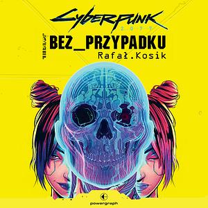 Cyberpunk 2077: Bez przypadku by Rafał Kosik