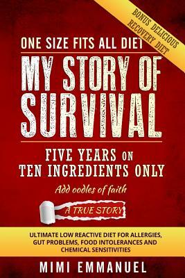 My Story of Survival: Five Years on Ten Ingredients Only, Ultimate Low Reactive Diet by Mimi Emmanuel
