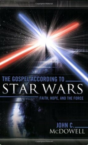 The Gospel According to Star Wars: Faith, Hope, and the Force by John C. McDowell